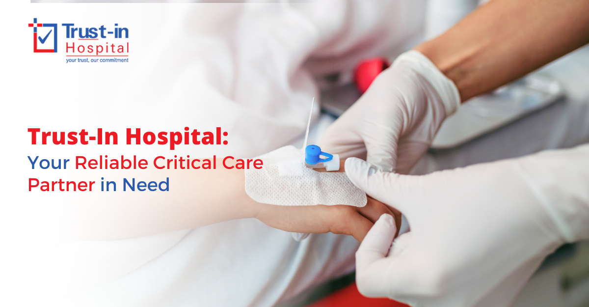 Trust-in Hospital: Your Reliable Critical Care Partner in Need